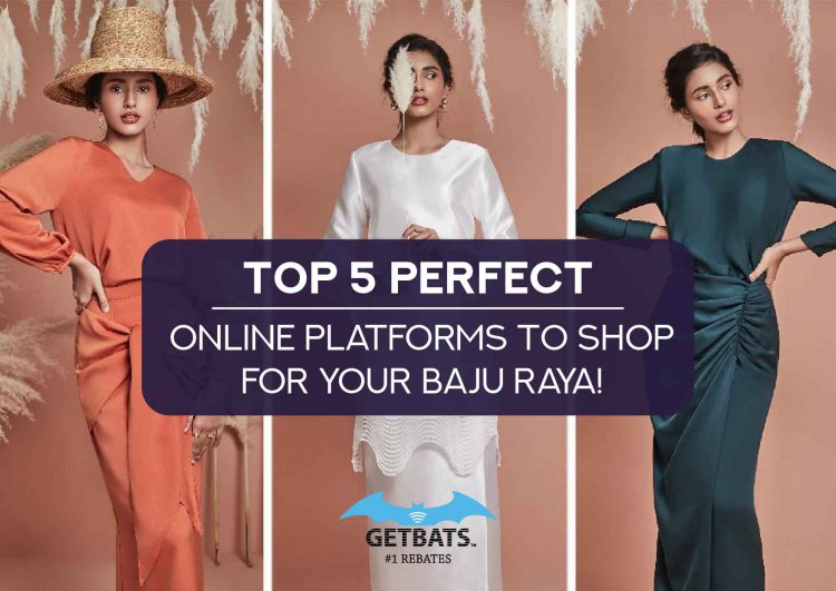 Top 5 Perfect Online Platforms To Shop For Your Baju Raya!