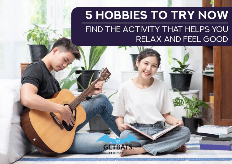 5 Hobbies To Try Now: Find The Activity That Helps You Relax And Feel Good